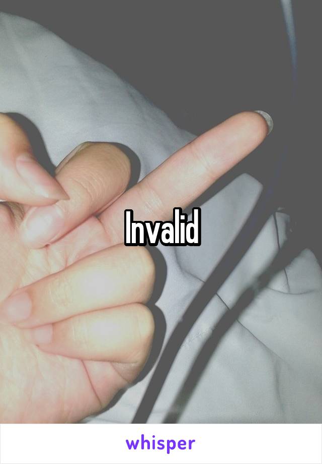 Invalid