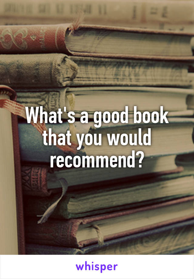 What's a good book that you would recommend?