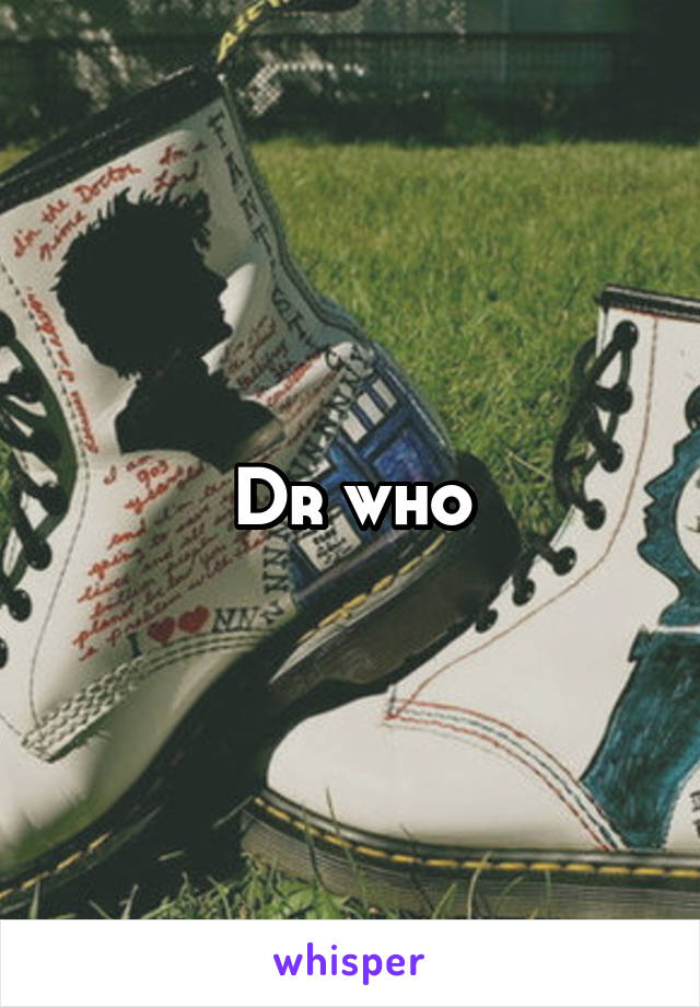 Dr who