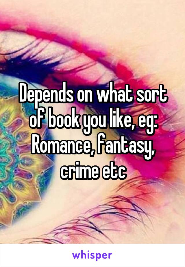 Depends on what sort of book you like, eg:
Romance, fantasy, crime etc