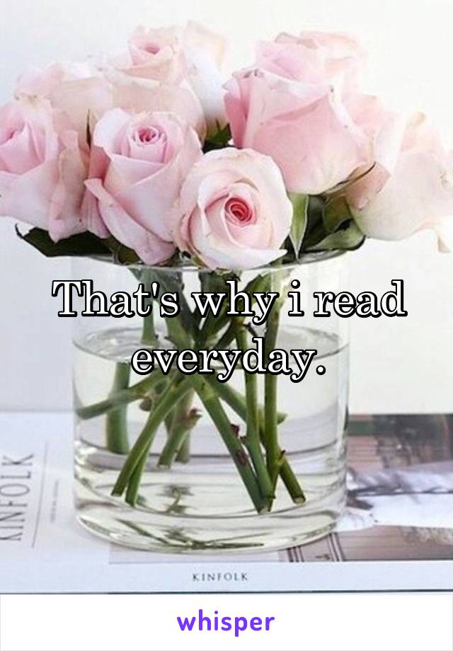 That's why i read everyday.