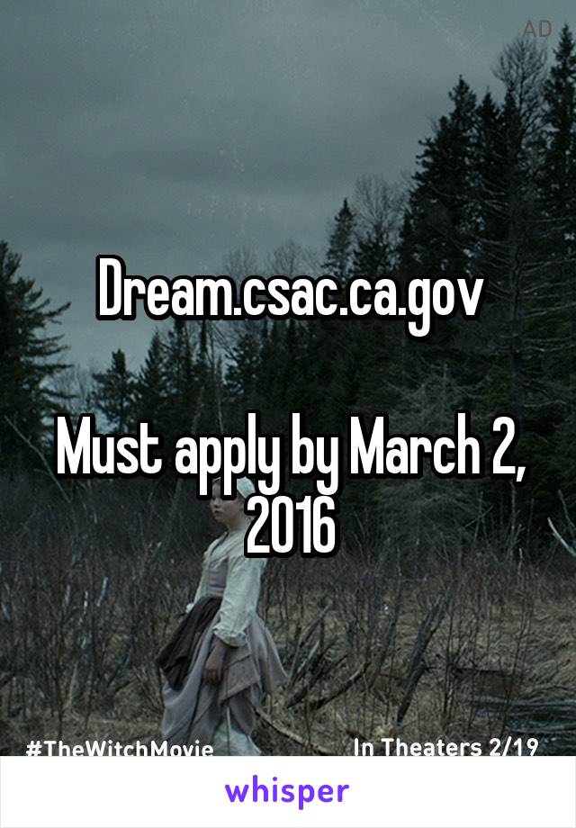 Dream.csac.ca.gov

Must apply by March 2, 2016