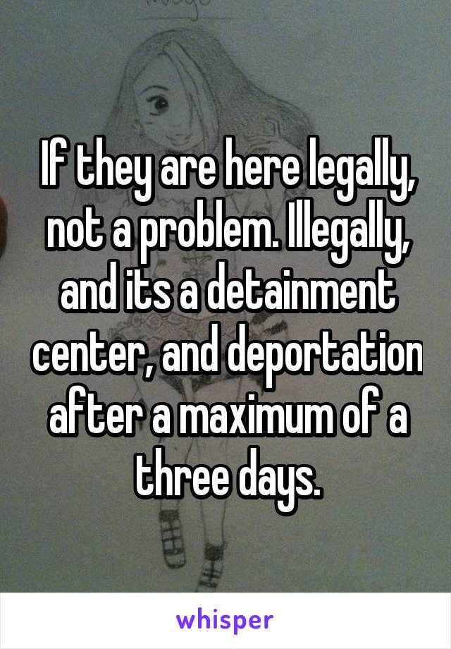 If they are here legally, not a problem. Illegally, and its a detainment center, and deportation after a maximum of a three days.