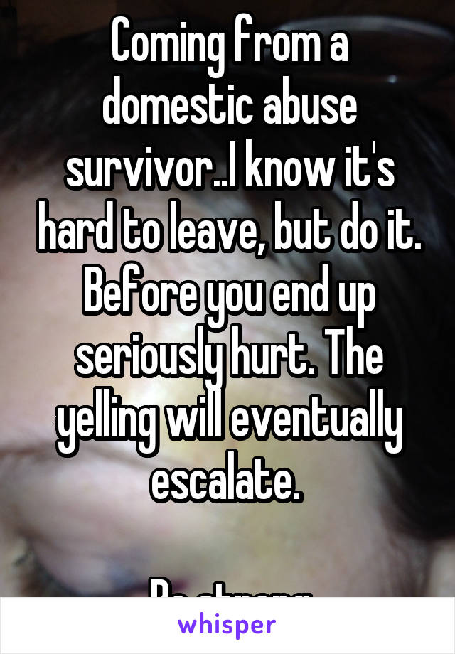 Coming from a domestic abuse survivor..I know it's hard to leave, but do it. Before you end up seriously hurt. The yelling will eventually escalate. 

Be strong