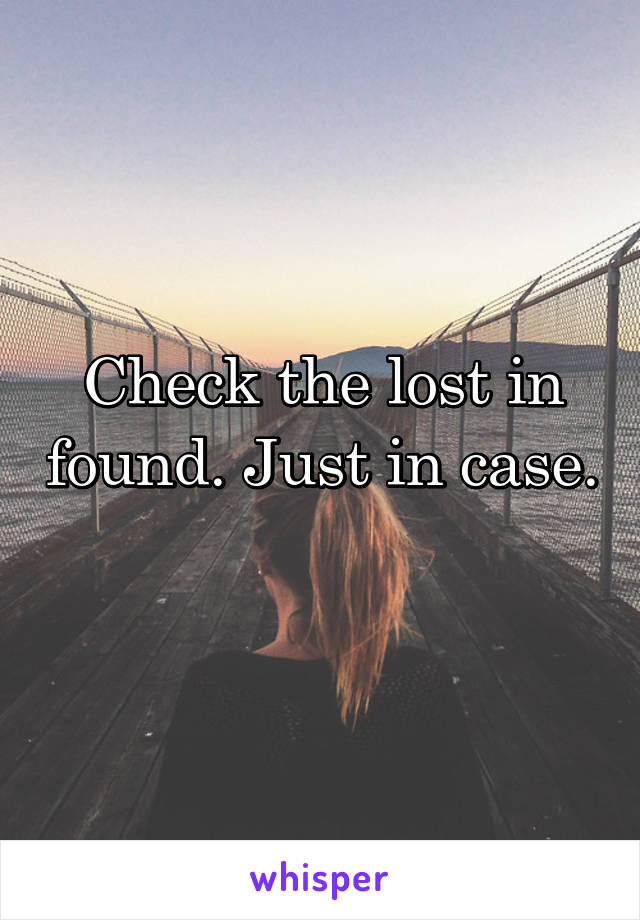 Check the lost in found. Just in case. 