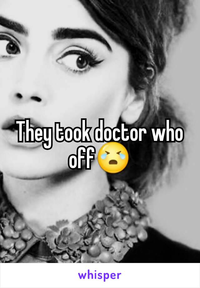 They took doctor who off😭