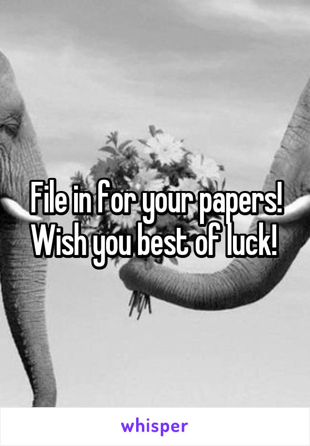 File in for your papers! Wish you best of luck! 