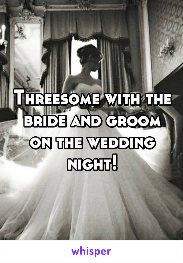 Threesome with the bride and groom on the wedding night!