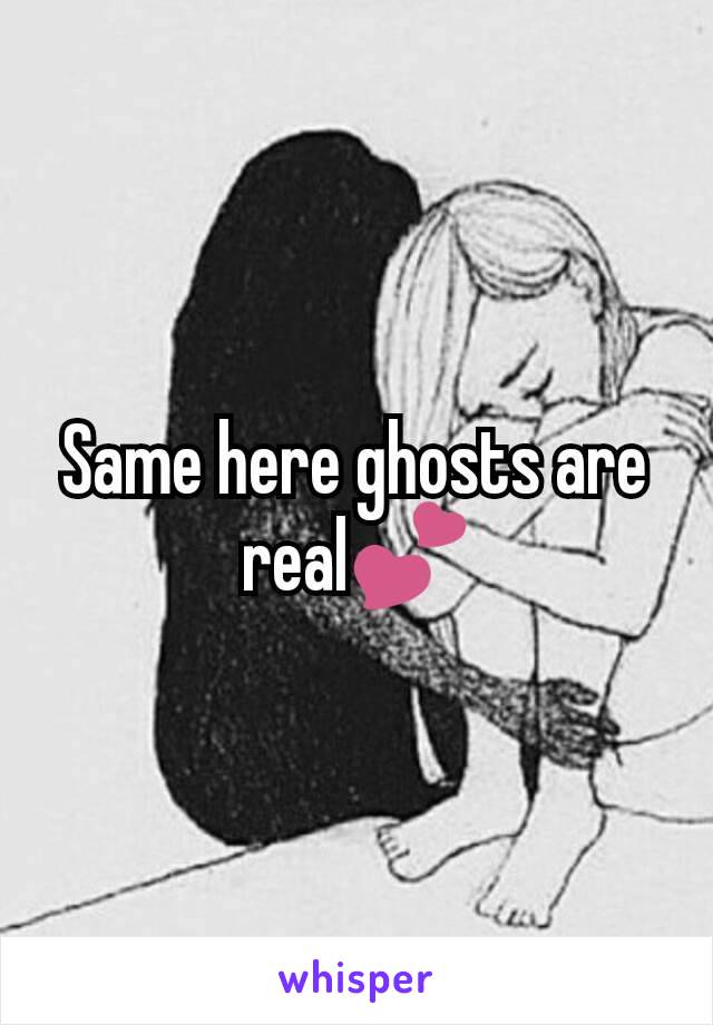Same here ghosts are real💕