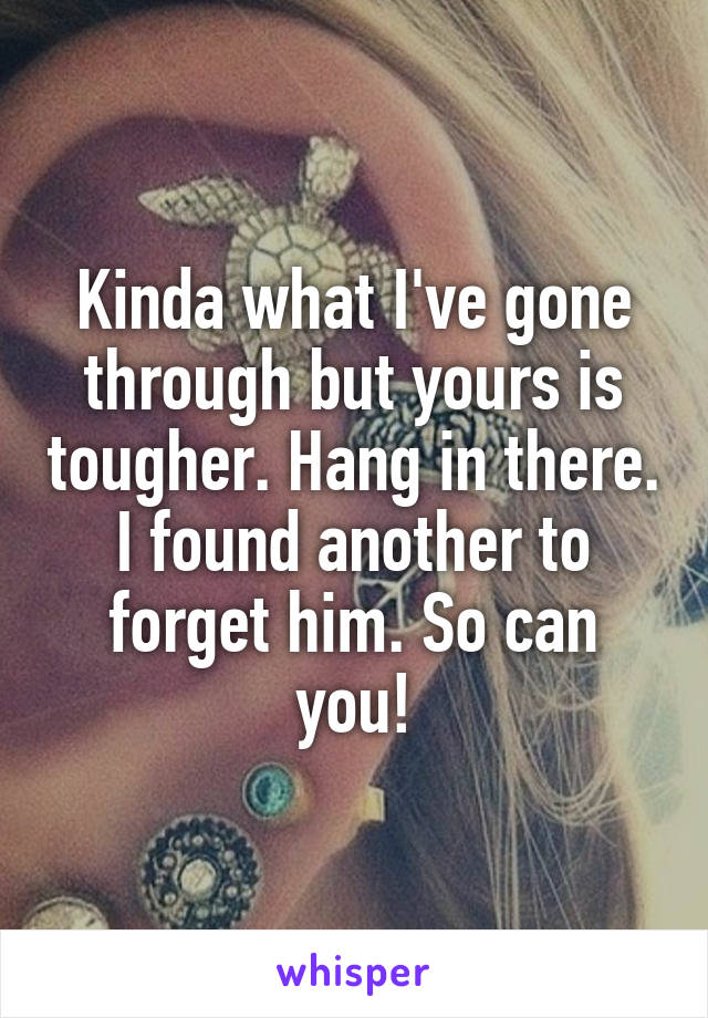 Kinda what I've gone through but yours is tougher. Hang in there. I found another to forget him. So can you!