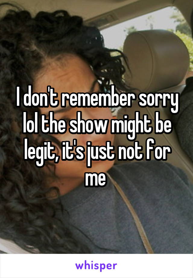 I don't remember sorry lol the show might be legit, it's just not for me 