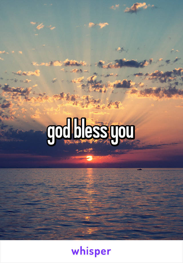 god bless you 