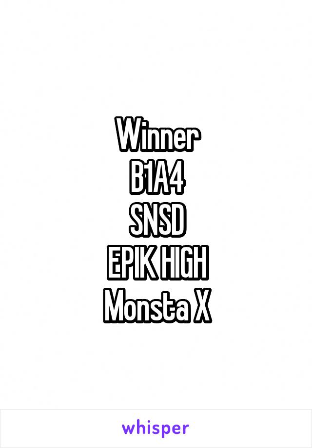 Winner
B1A4
SNSD
EPIK HIGH
Monsta X