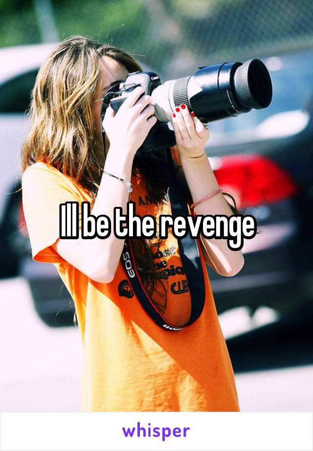 Ill be the revenge