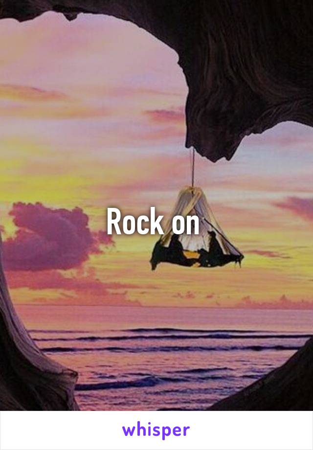 Rock on 