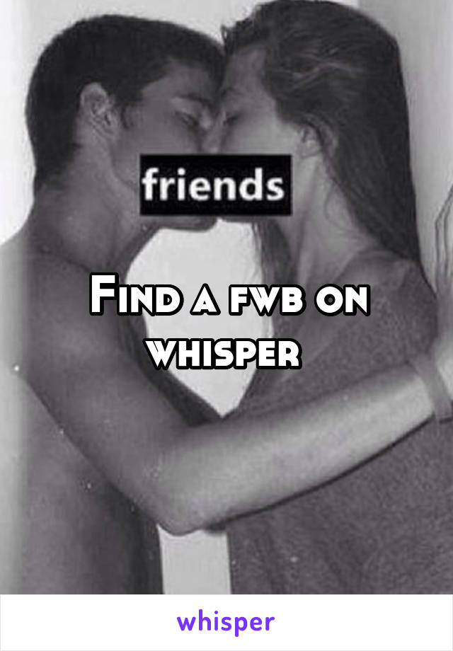 Find a fwb on whisper 