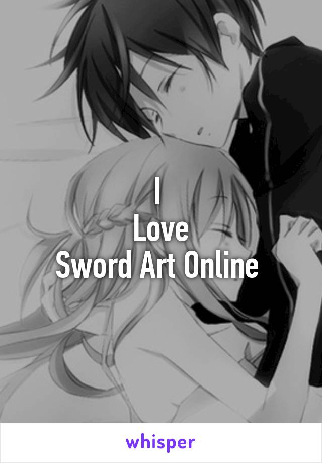 I 
Love
Sword Art Online 