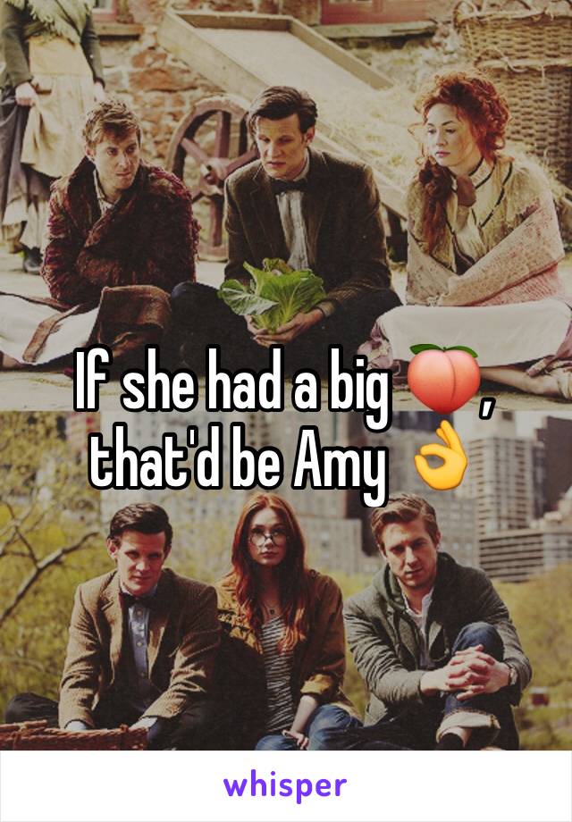 If she had a big 🍑, that'd be Amy 👌