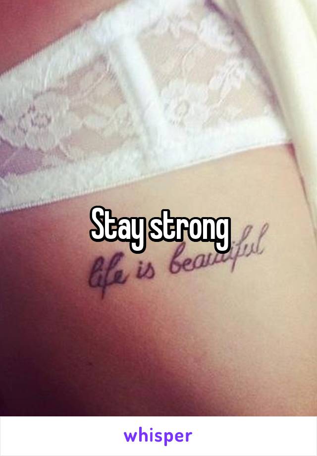 Stay strong