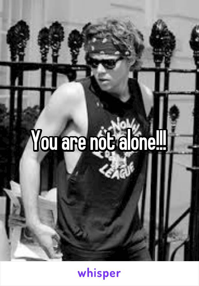 You are not alone!!! 