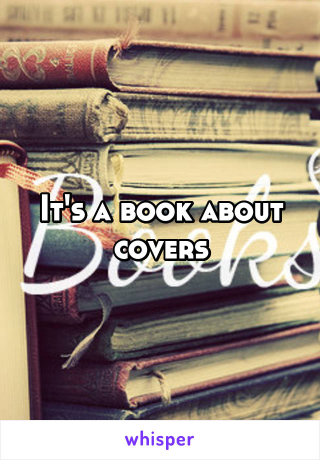 It's a book about covers