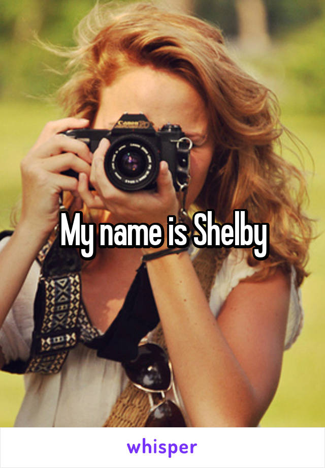 My name is Shelby