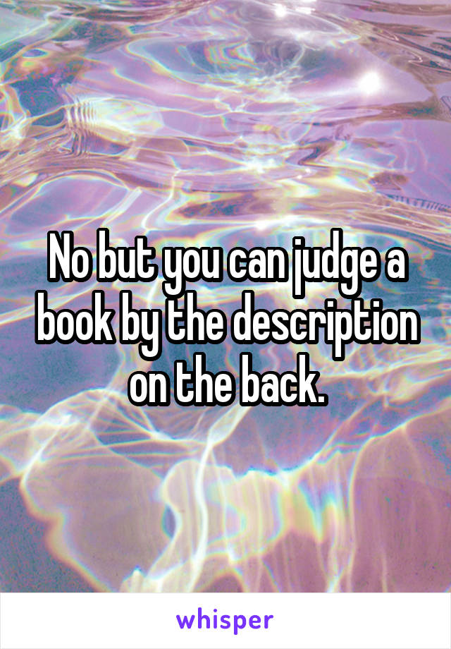 No but you can judge a book by the description on the back.