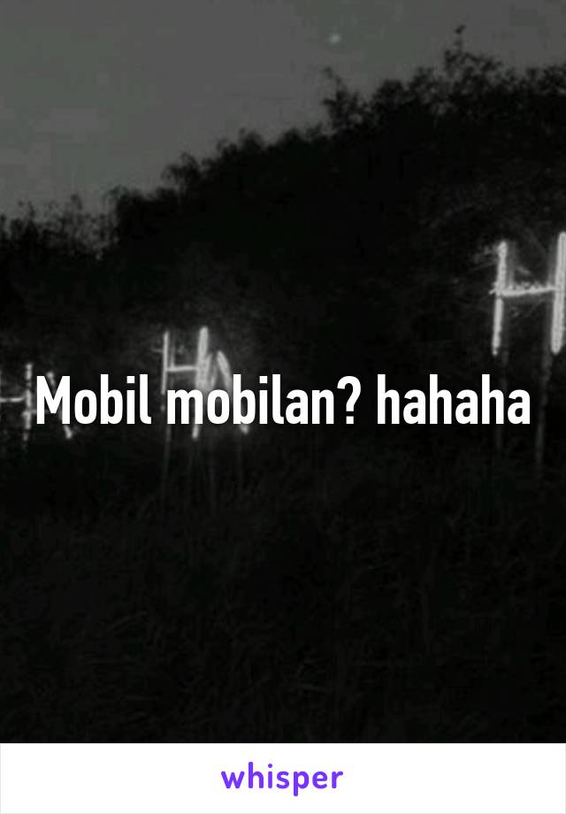 Mobil mobilan? hahaha