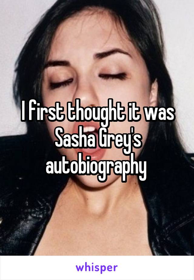 I first thought it was Sasha Grey's autobiography 