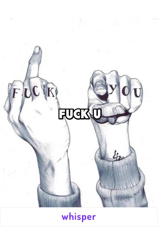 fuck u