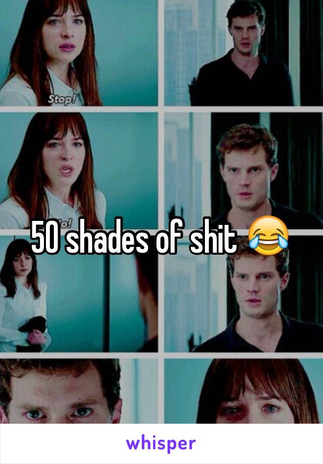 50 shades of shit 😂