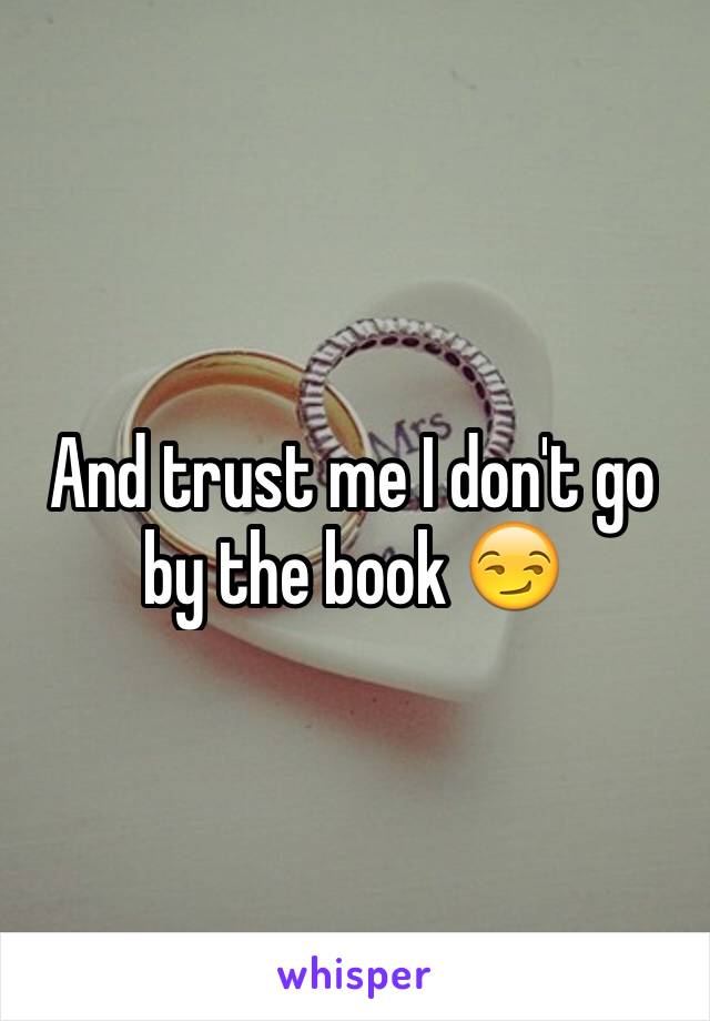 And trust me I don't go by the book 😏