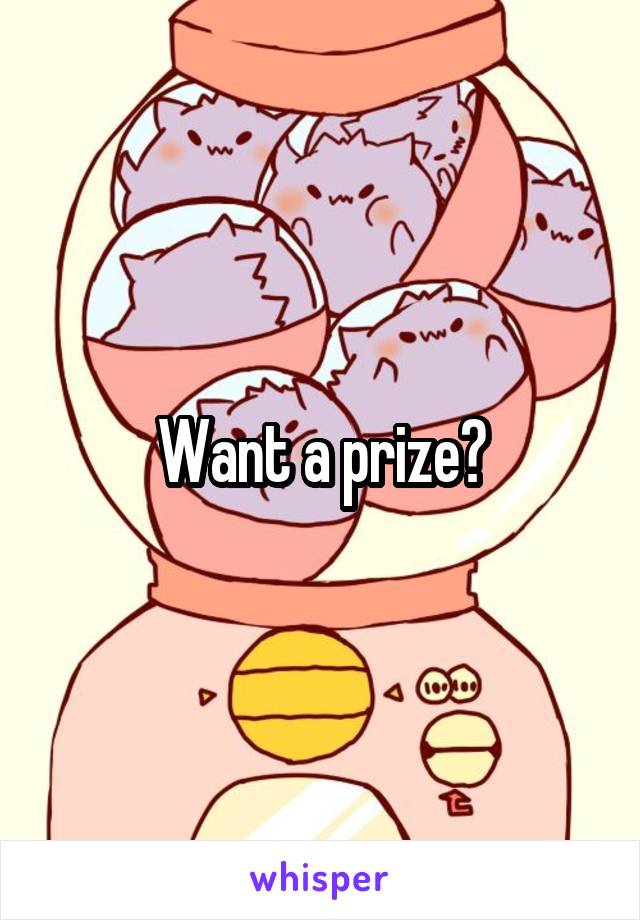 Want a prize?