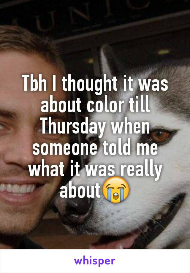 Tbh I thought it was about color till Thursday when someone told me what it was really about😭