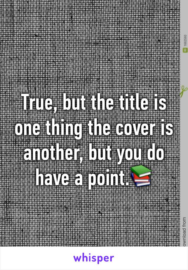 True, but the title is one thing the cover is another, but you do have a point.📚