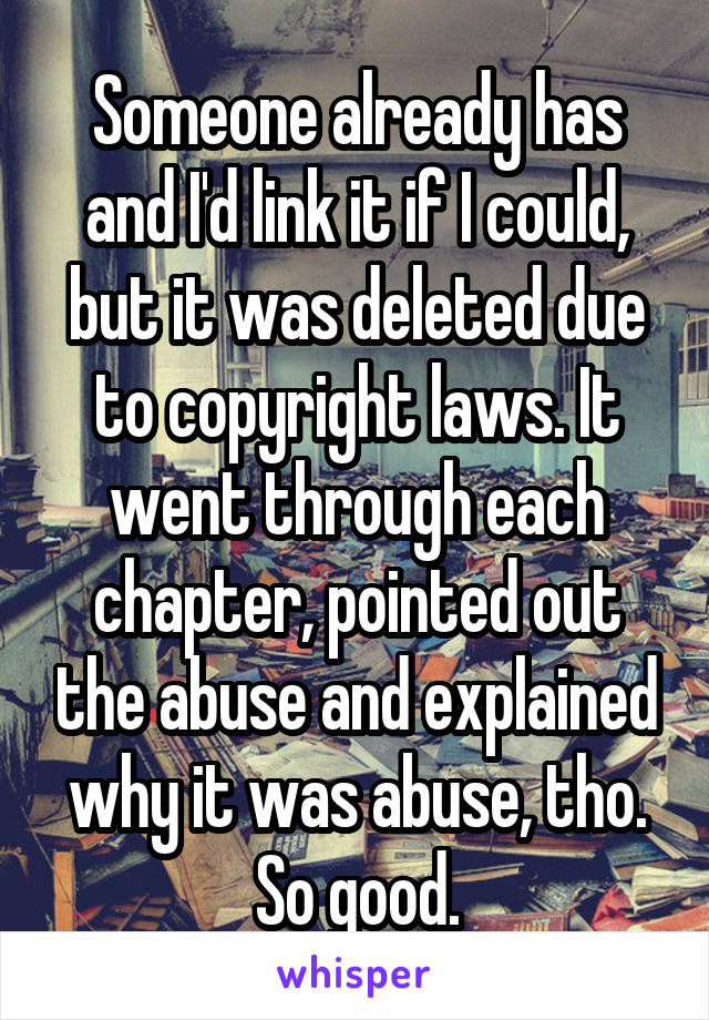 Someone already has and I'd link it if I could, but it was deleted due to copyright laws. It went through each chapter, pointed out the abuse and explained why it was abuse, tho. So good.