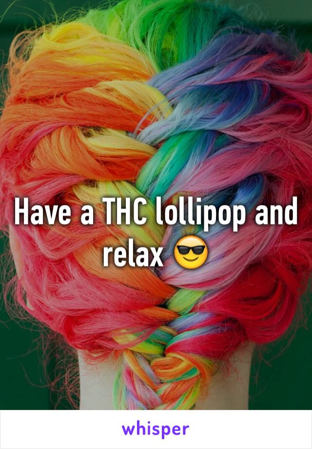 Have a THC lollipop and relax 😎