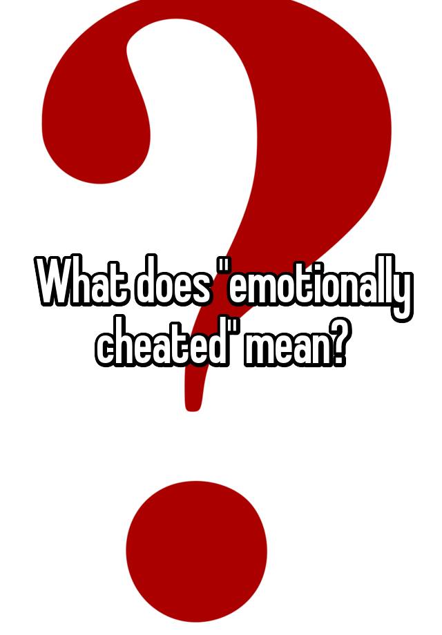 what-does-emotionally-cheated-mean