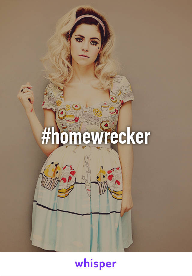 #homewrecker