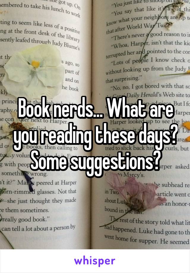 Book nerds... What are you reading these days?
Some suggestions?