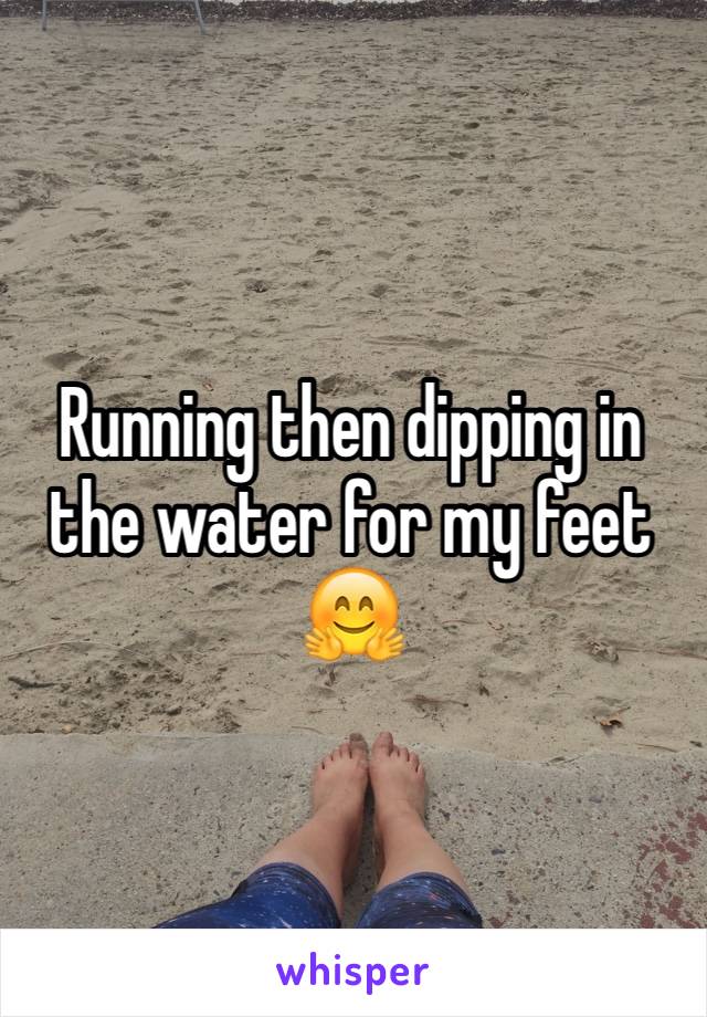 Running then dipping in the water for my feet 🤗