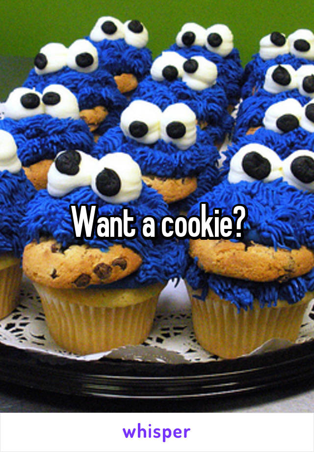 Want a cookie?