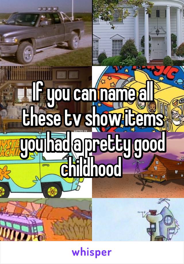 If you can name all these tv show items you had a pretty good childhood 