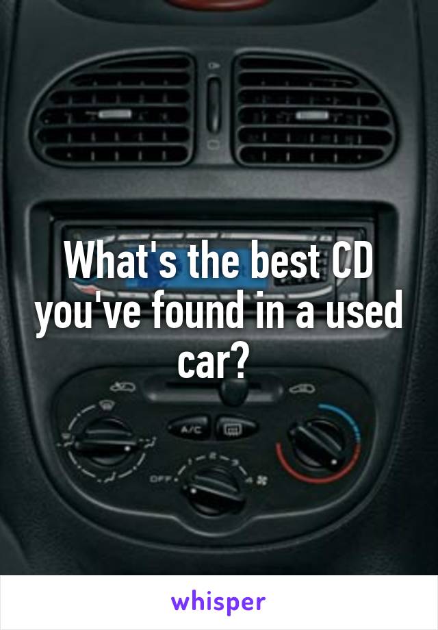 What's the best CD you've found in a used car? 