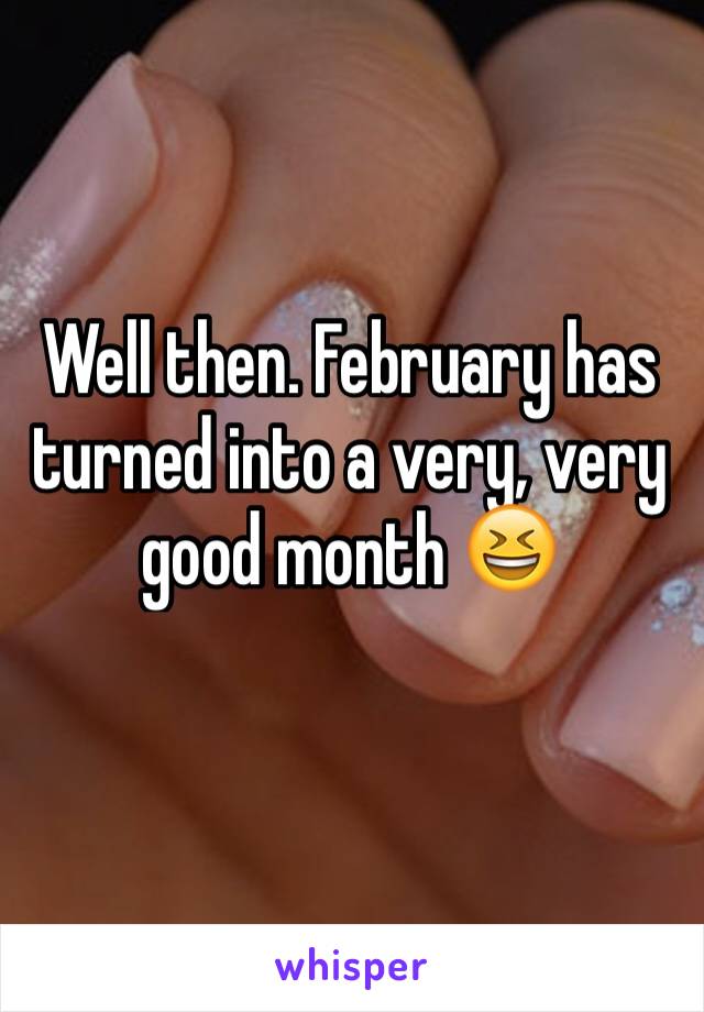 Well then. February has turned into a very, very good month 😆