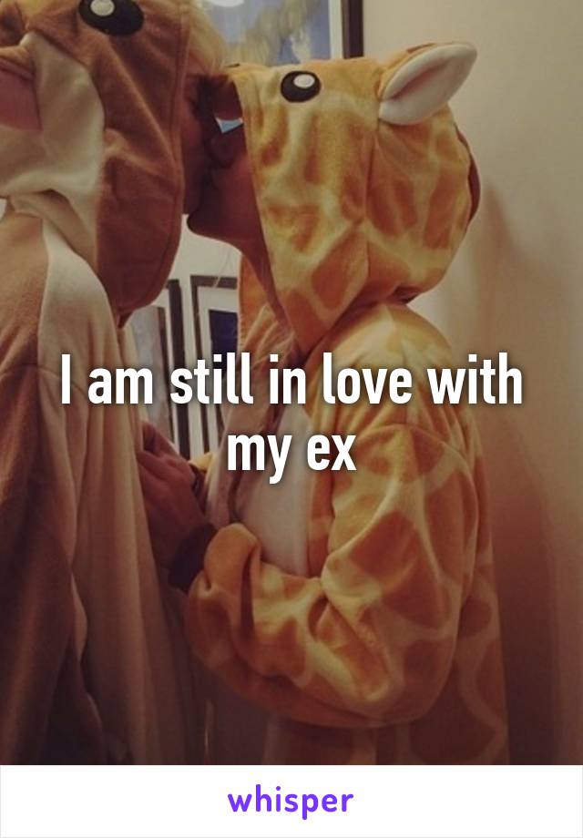 I am still in love with my ex