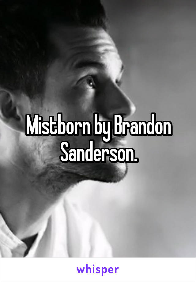 Mistborn by Brandon Sanderson.