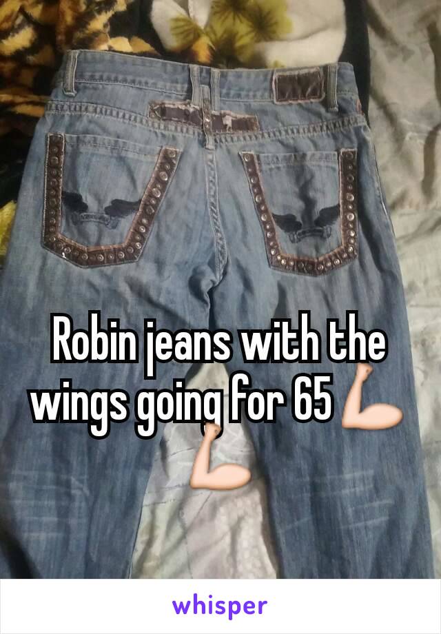 Robin jeans with the wings going for 65💪💪