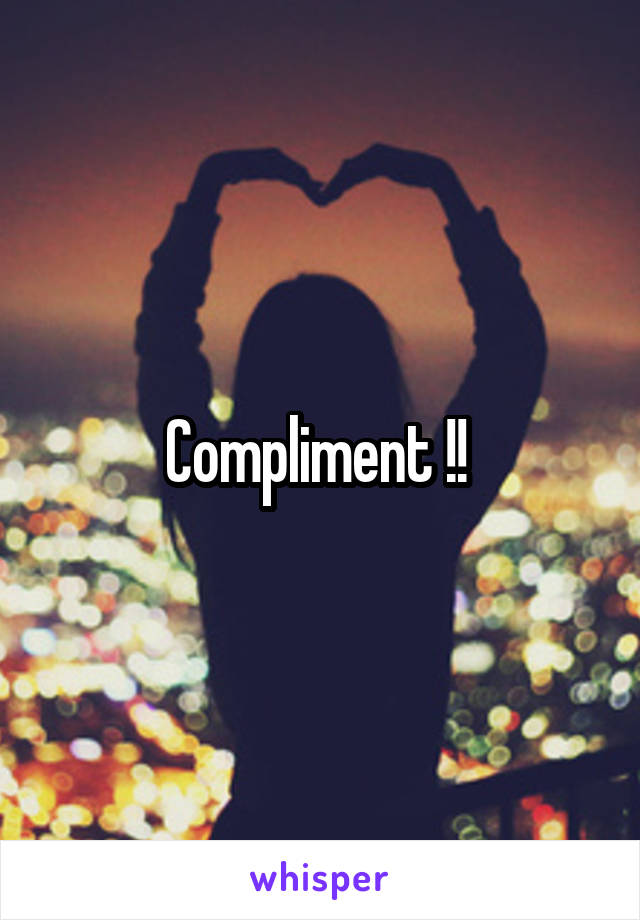 Compliment !! 