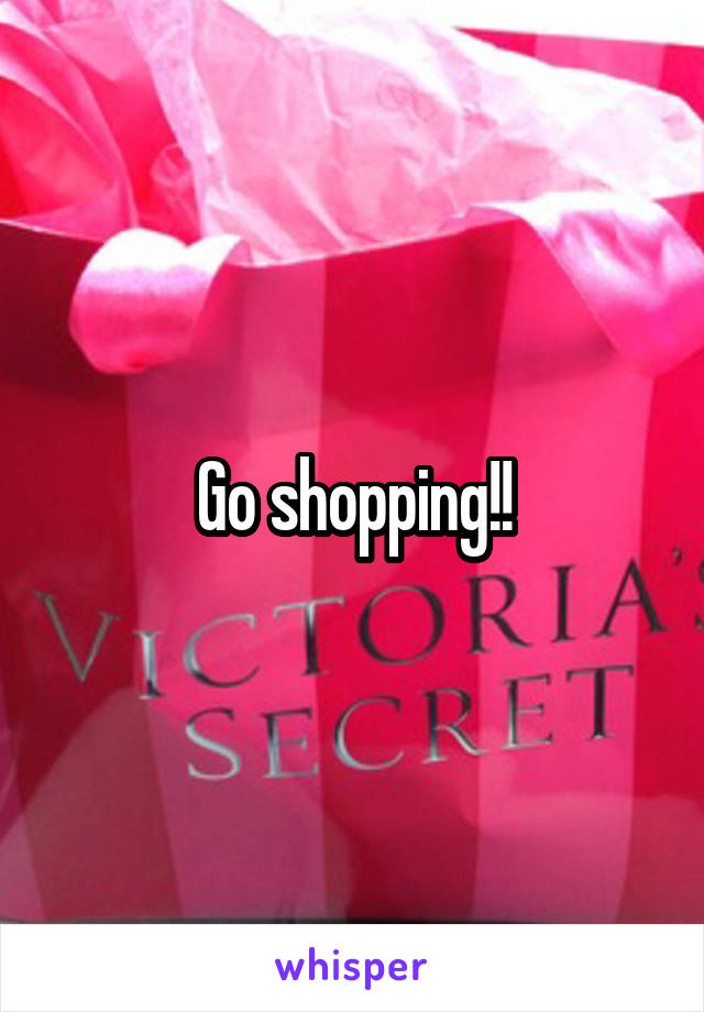Go shopping!!